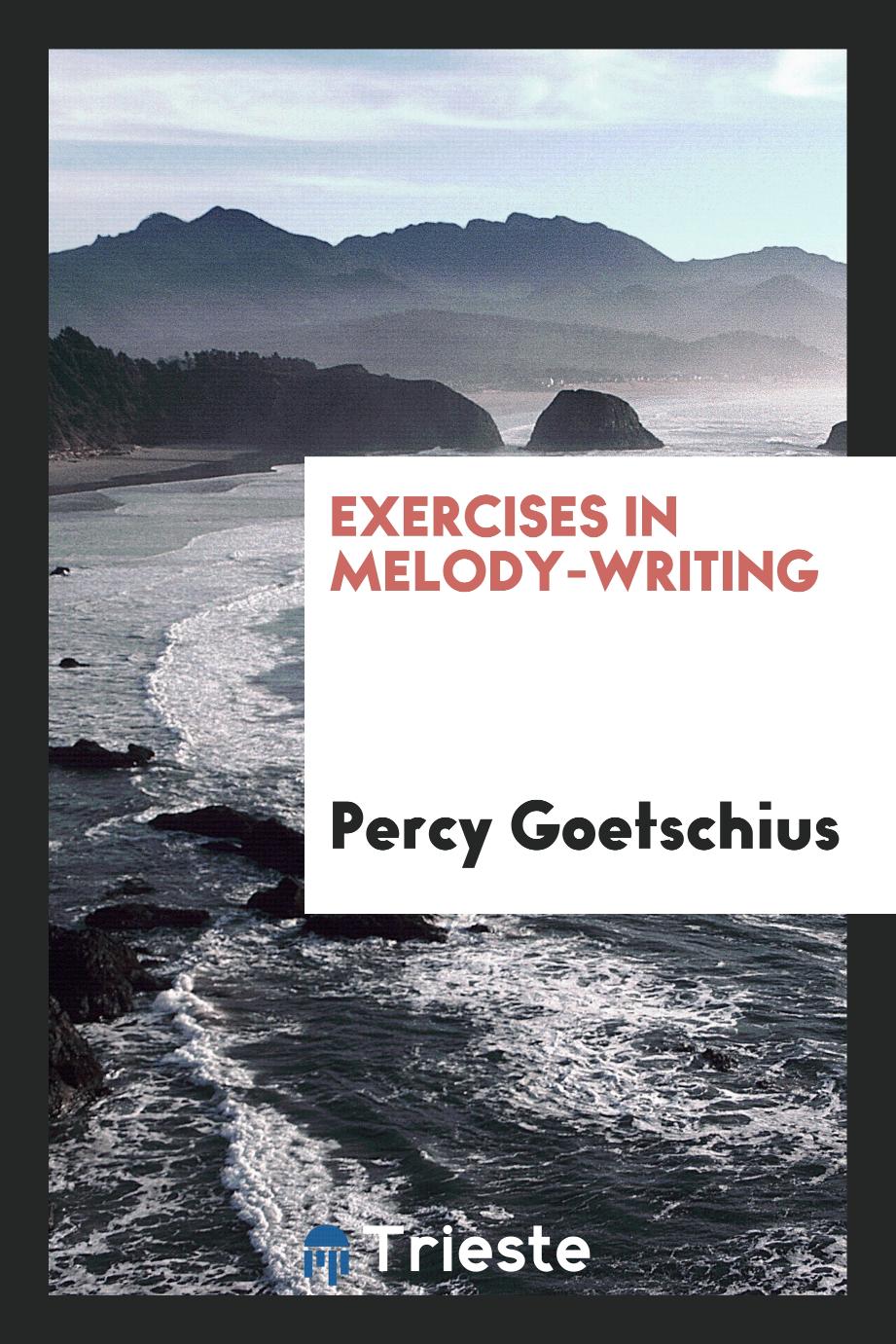 Percy Goetschius - Exercises in Melody-Writing