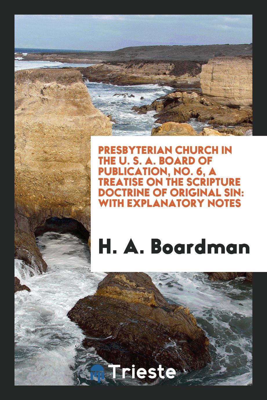 Presbyterian Church in the U. S. A. Board of Publication, No. 6, a Treatise on the Scripture Doctrine of Original Sin: With Explanatory Notes