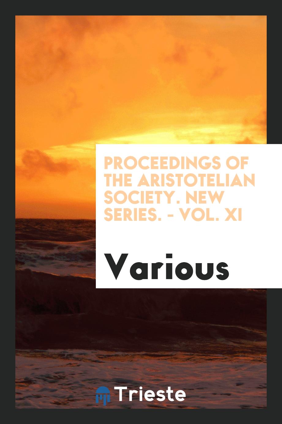 Proceedings of the Aristotelian Society. New series. - Vol. XI