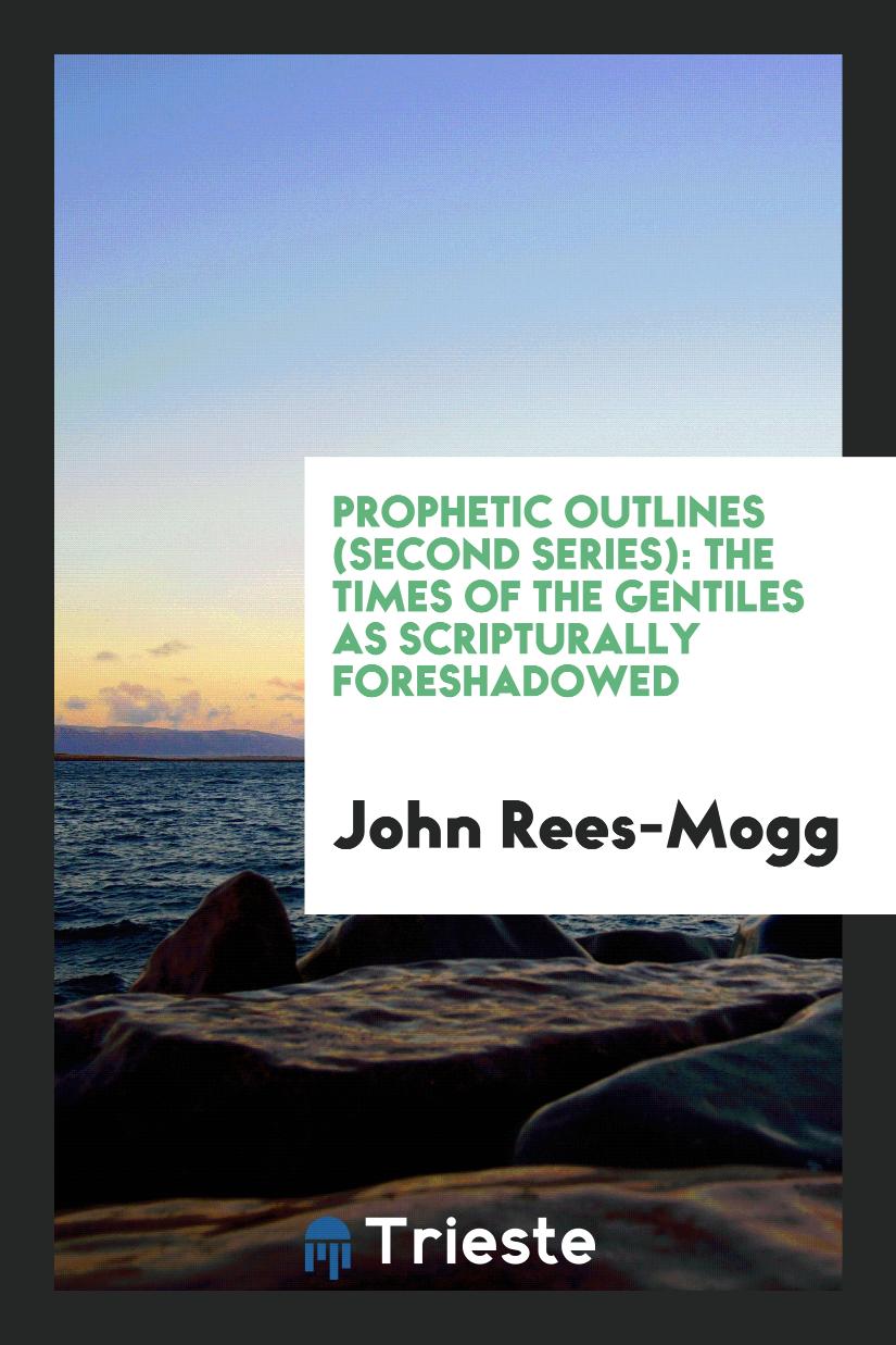 Prophetic Outlines (Second Series): The Times of the Gentiles as Scripturally Foreshadowed