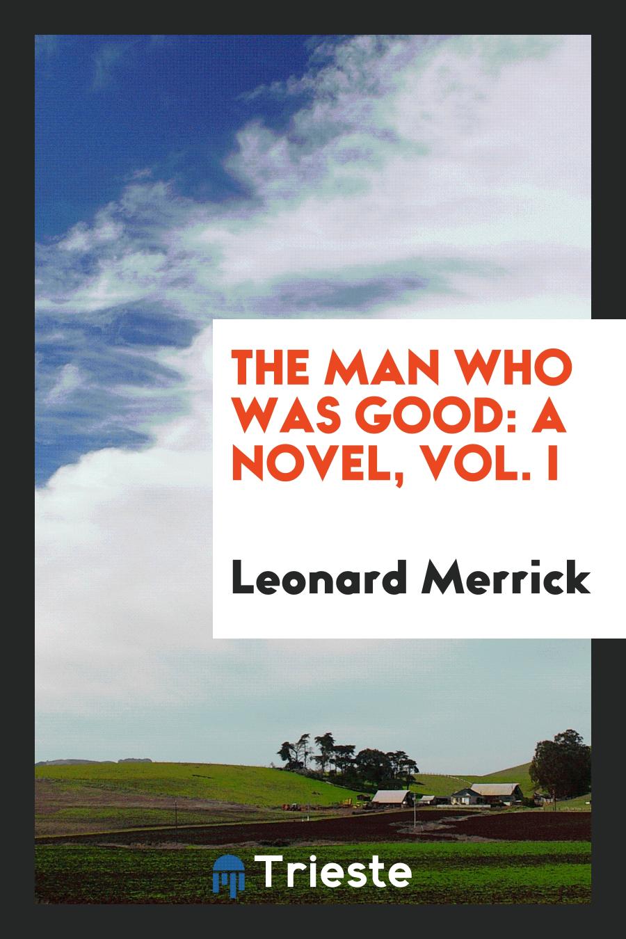 The Man Who Was Good: A Novel, Vol. I