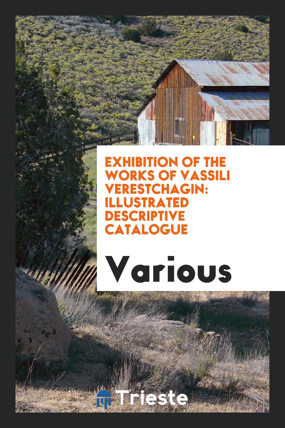 Exhibition of the Works of Vassili Verestchagin: Illustrated Descriptive Catalogue