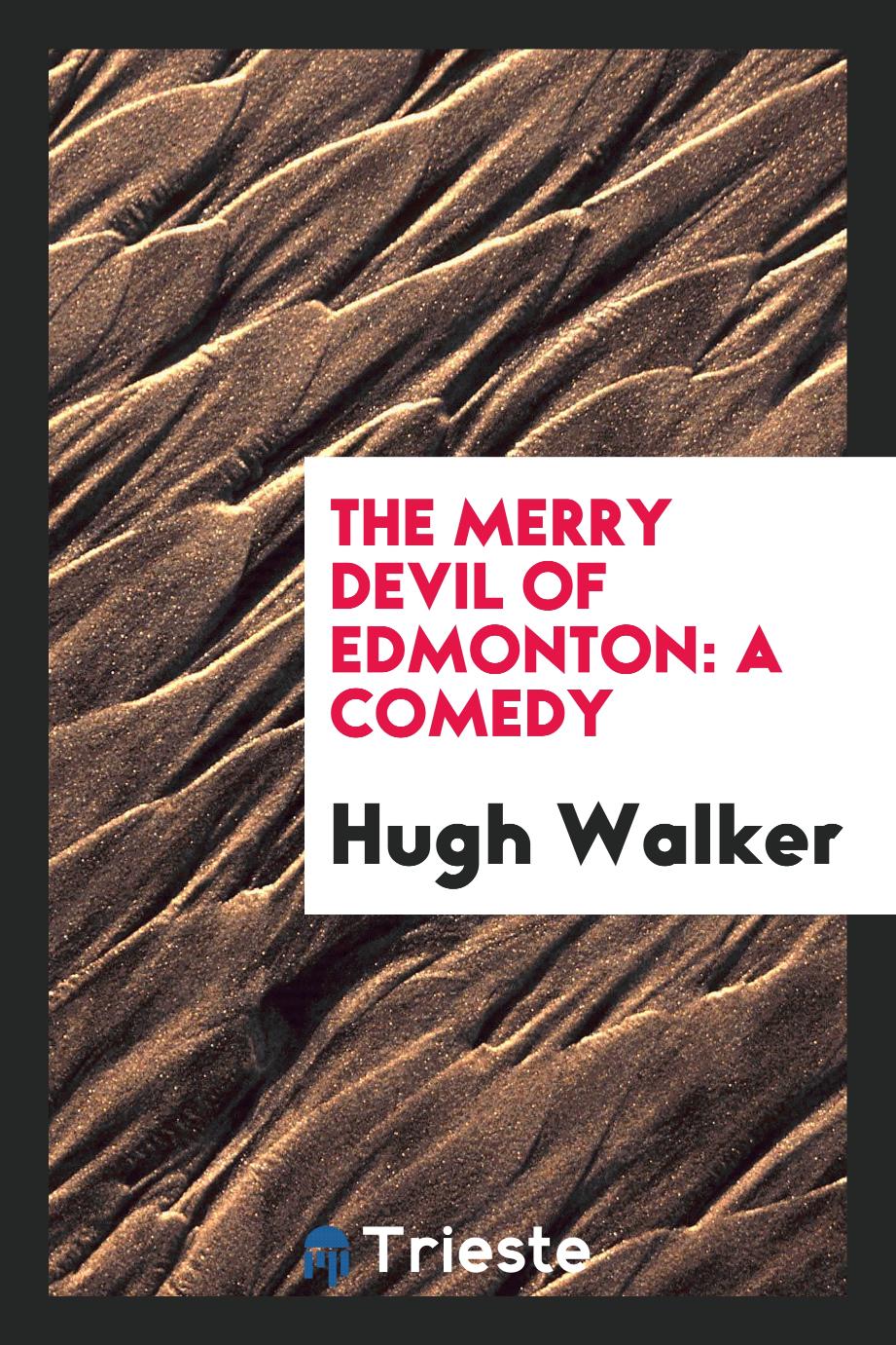 Hugh Walker - The merry devil of Edmonton: A comedy