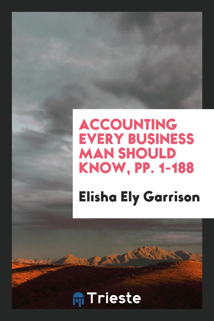 Accounting Every Business Man Should Know, pp. 1-188
