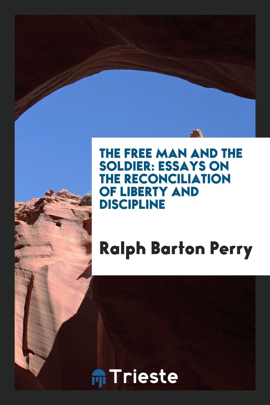 The Free Man and the Soldier: Essays on the Reconciliation of Liberty and Discipline