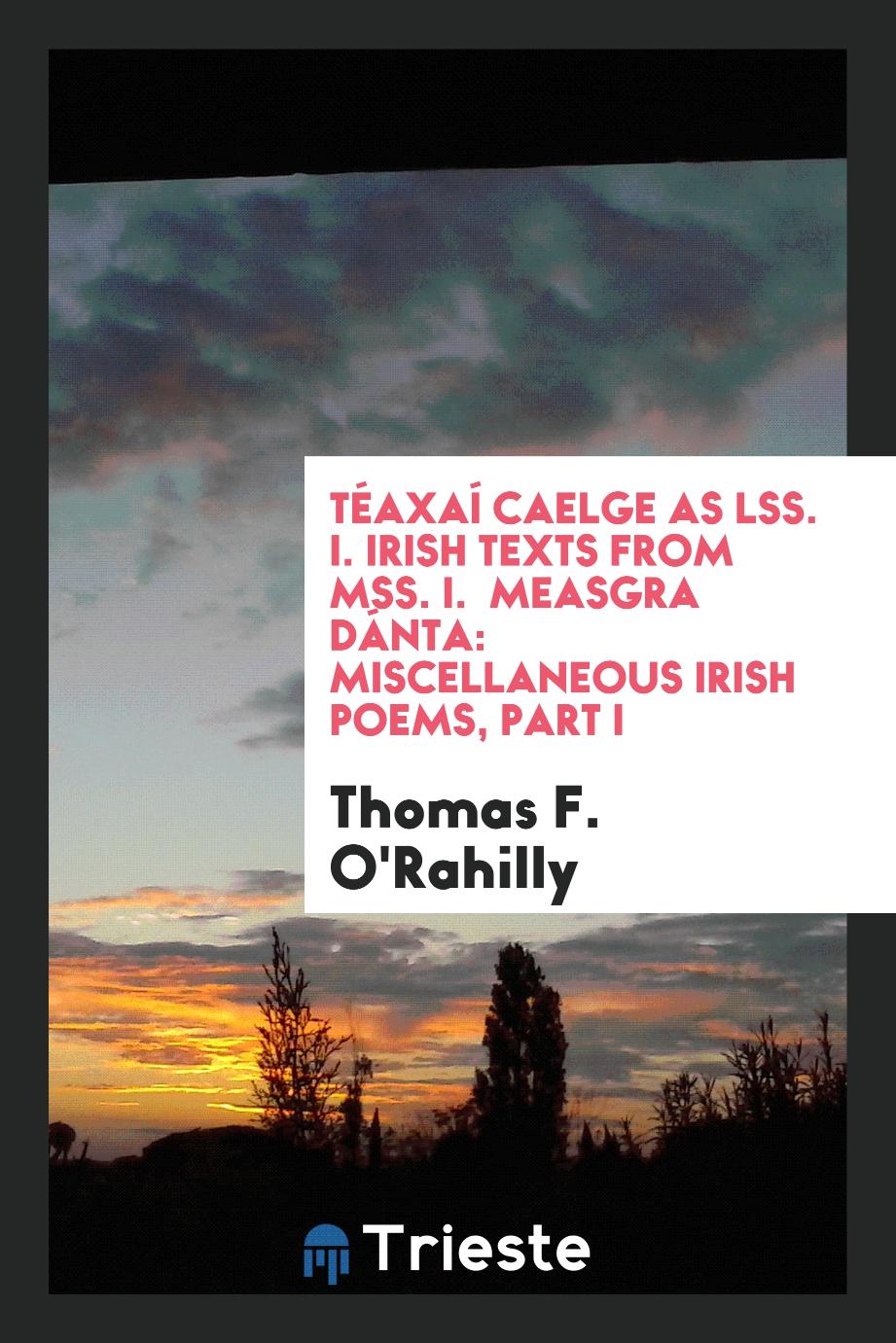 Téaxaí Caelge as Lss. I. Irish Texts from Mss. I. Measgra Dánta: Miscellaneous Irish Poems, Part I