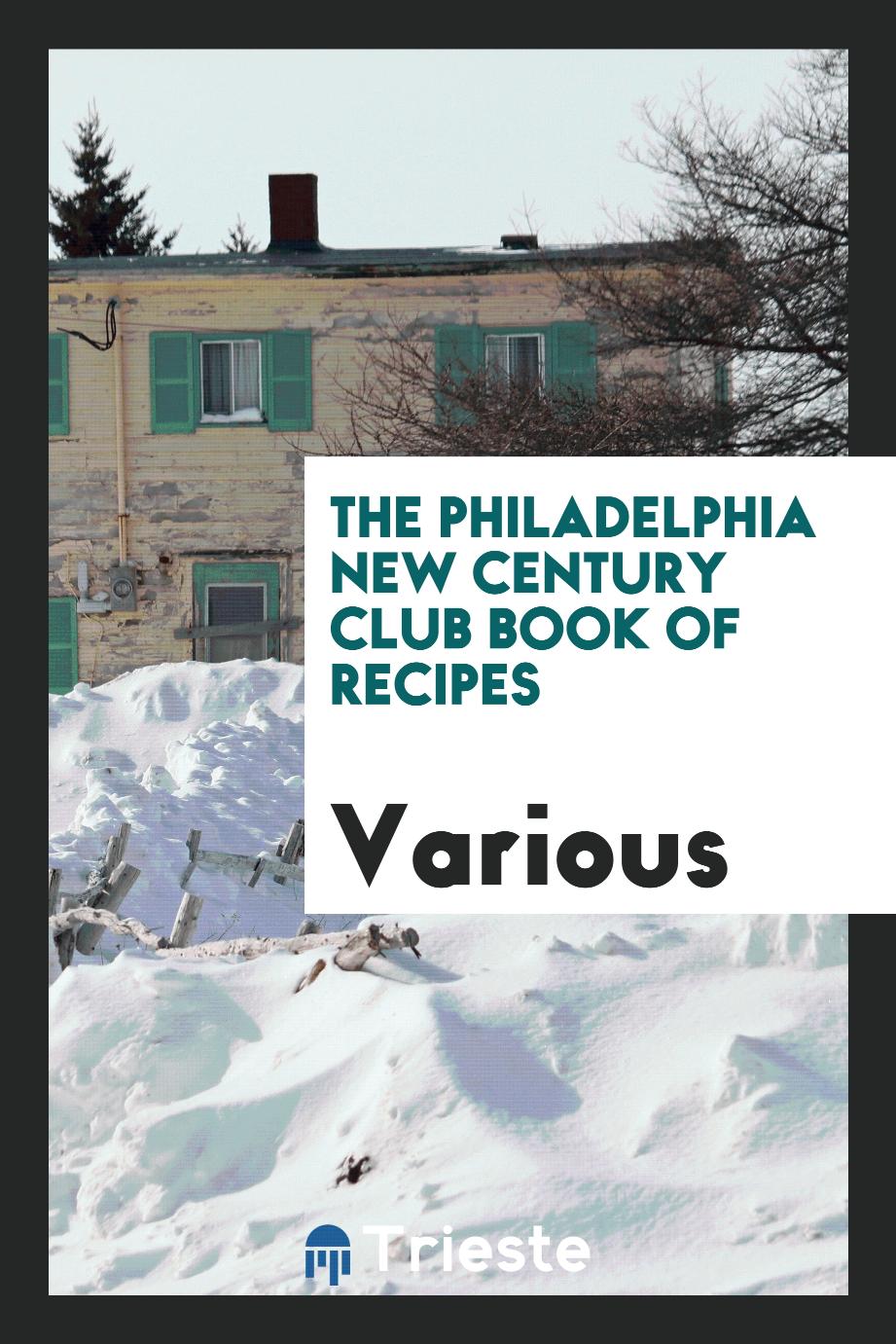 The Philadelphia New century club book of recipes