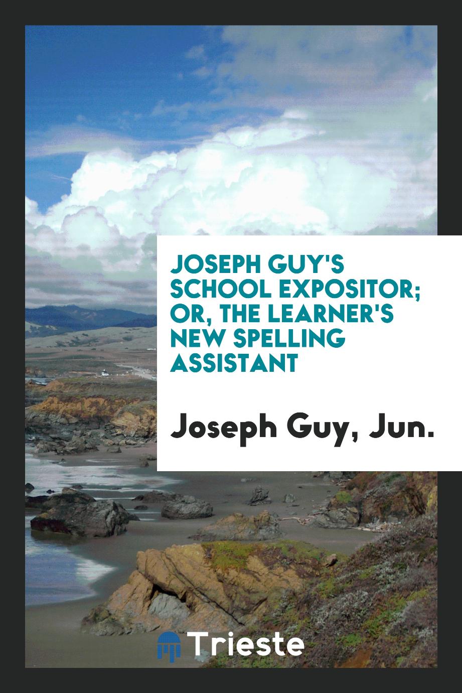 Joseph Guy's School Expositor; Or, the Learner's New Spelling Assistant