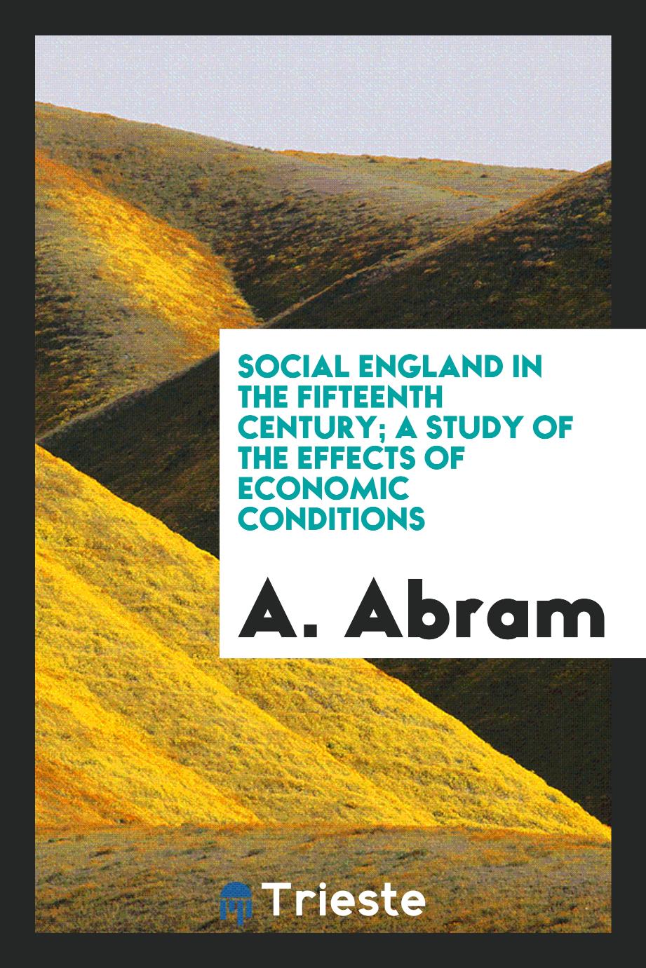 Social England in the fifteenth century; a study of the effects of economic conditions
