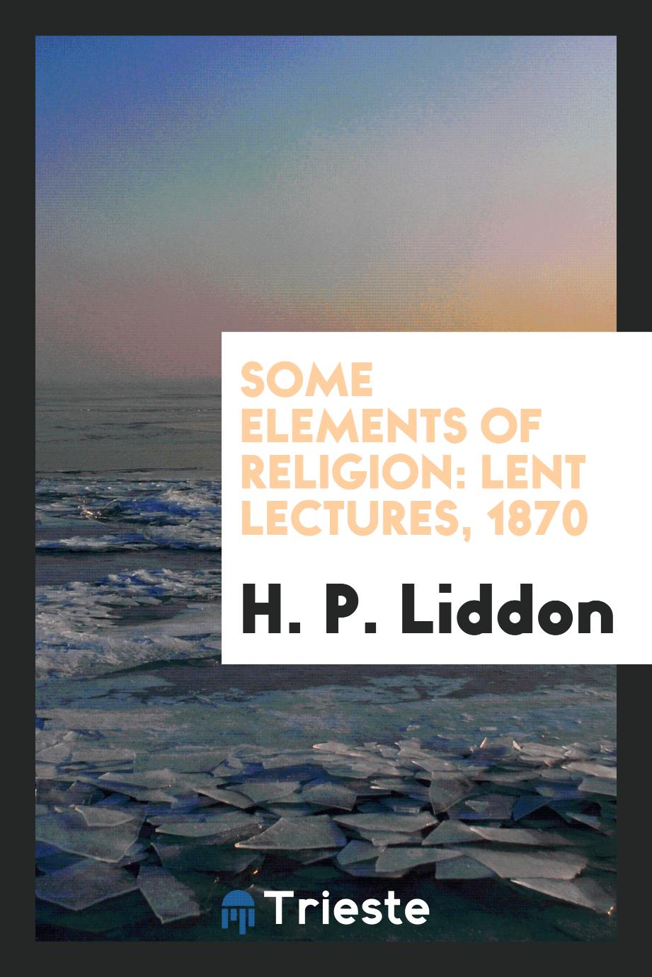Some elements of religion: Lent lectures, 1870