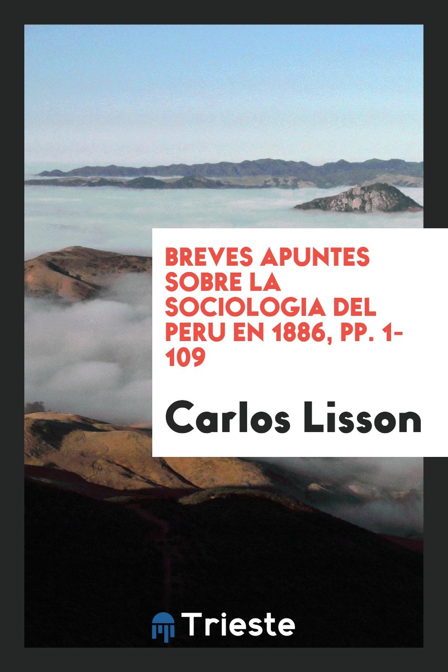 Breves Apuntes Sobre La Sociologia Del Peru en 1886, pp. 1-109
