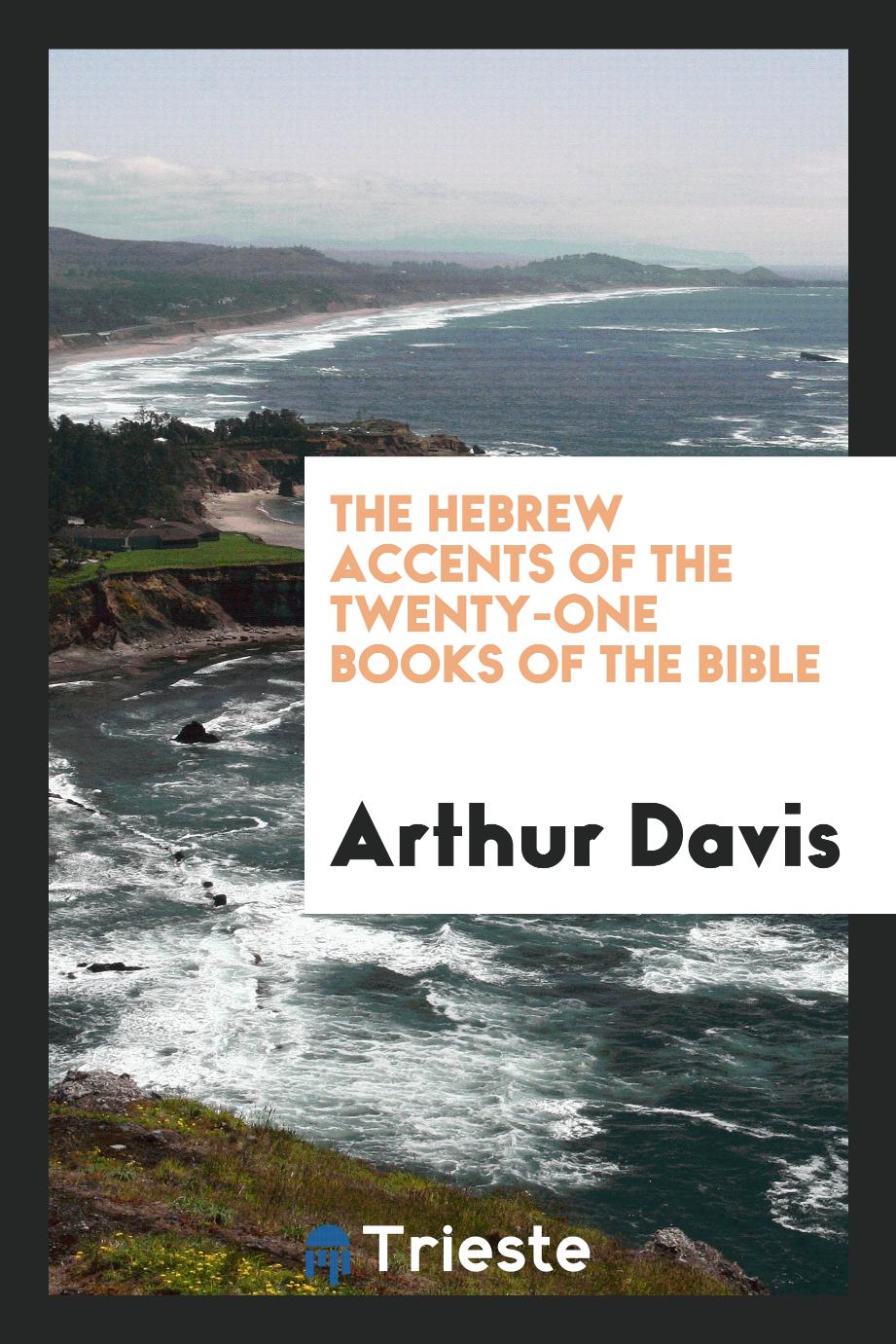 The Hebrew accents of the twenty-one Books of the Bible