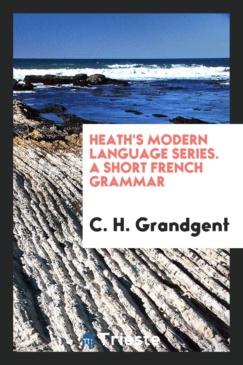 Heath's Modern Language Series. A Short French Grammar