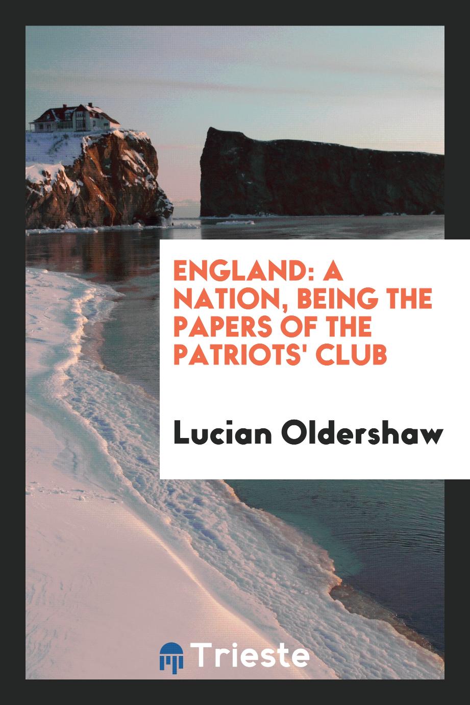 England: a nation, being the papers of the Patriots' Club