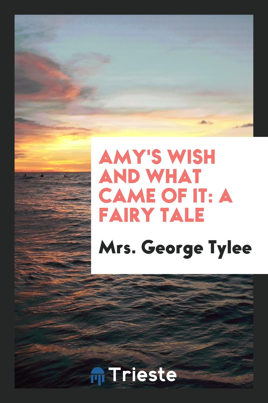Amy's Wish and What Came of It: A Fairy Tale