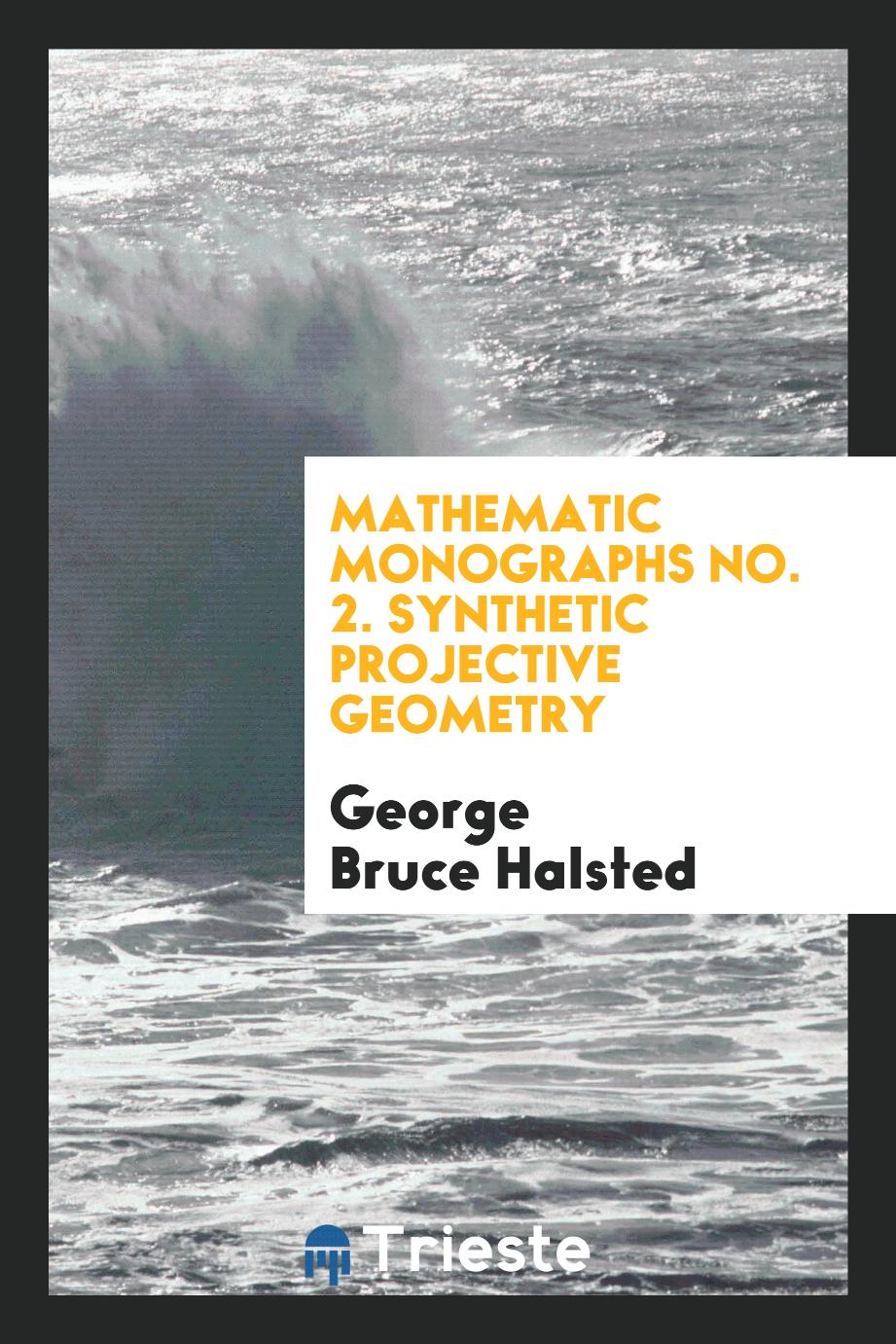 Mathematic Monographs No. 2. Synthetic Projective Geometry
