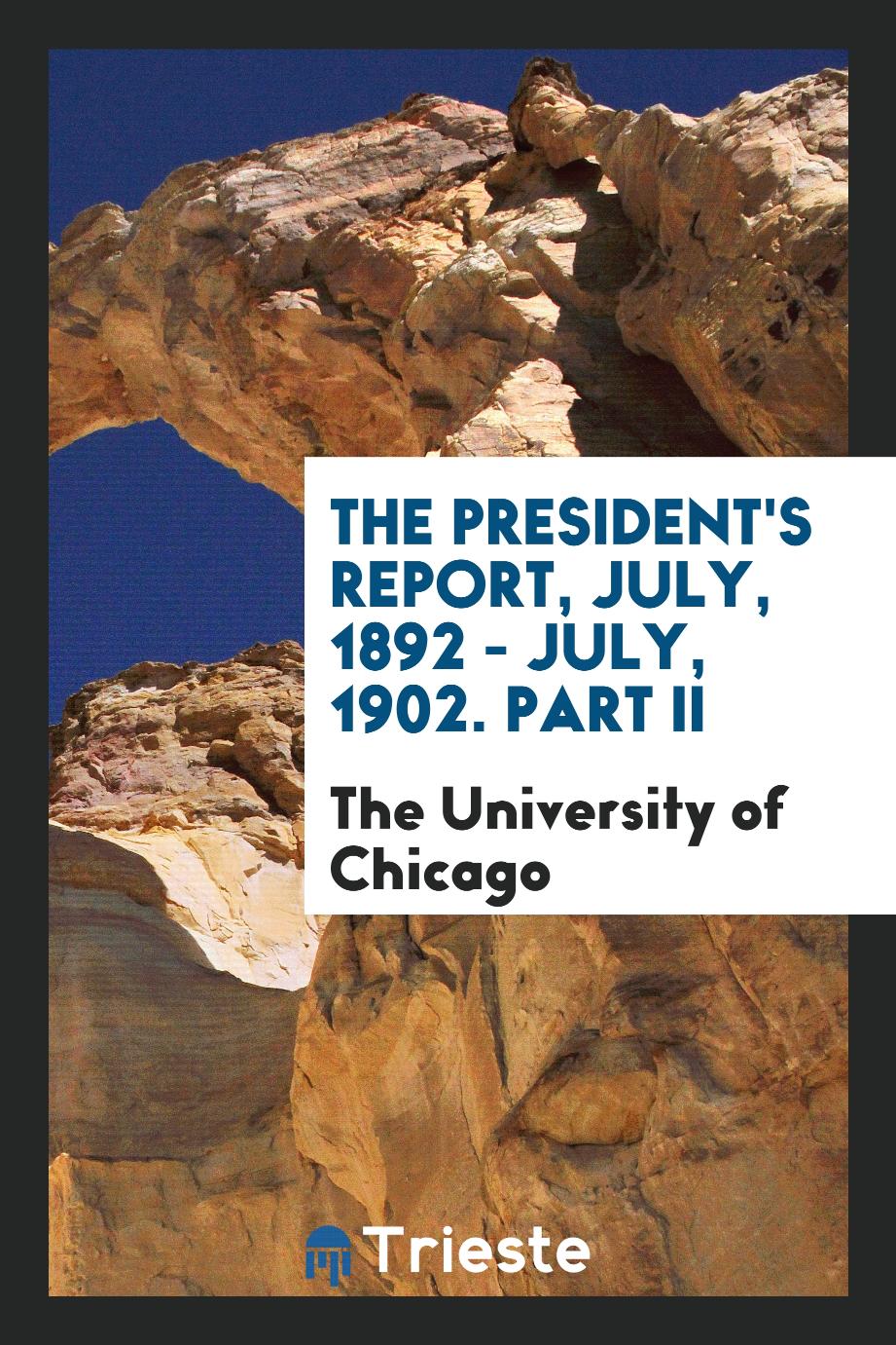 The President's Report, July, 1892 - July, 1902. Part II