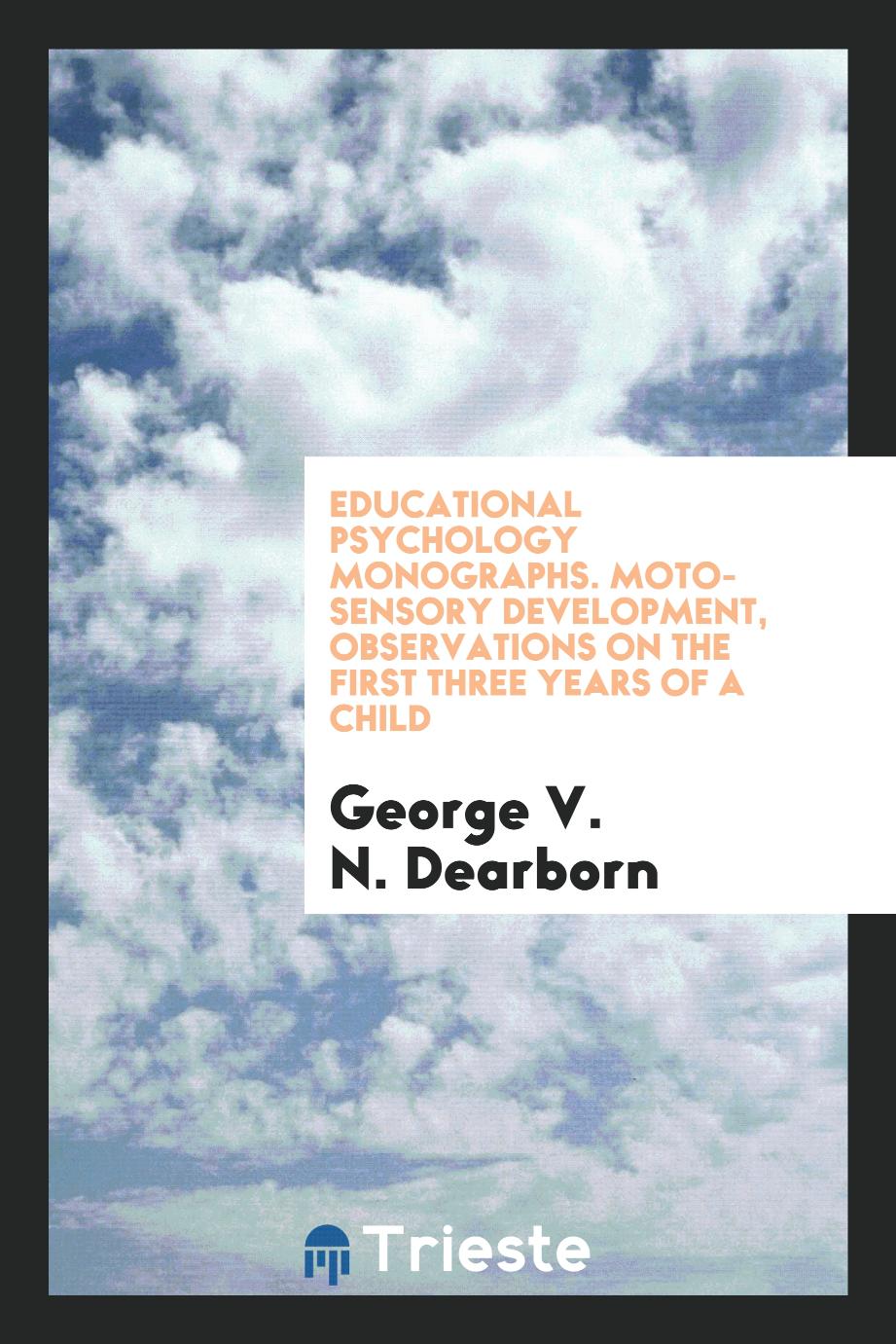 Educational Psychology monographs. Moto-sensory development, observations on the first three years of a child
