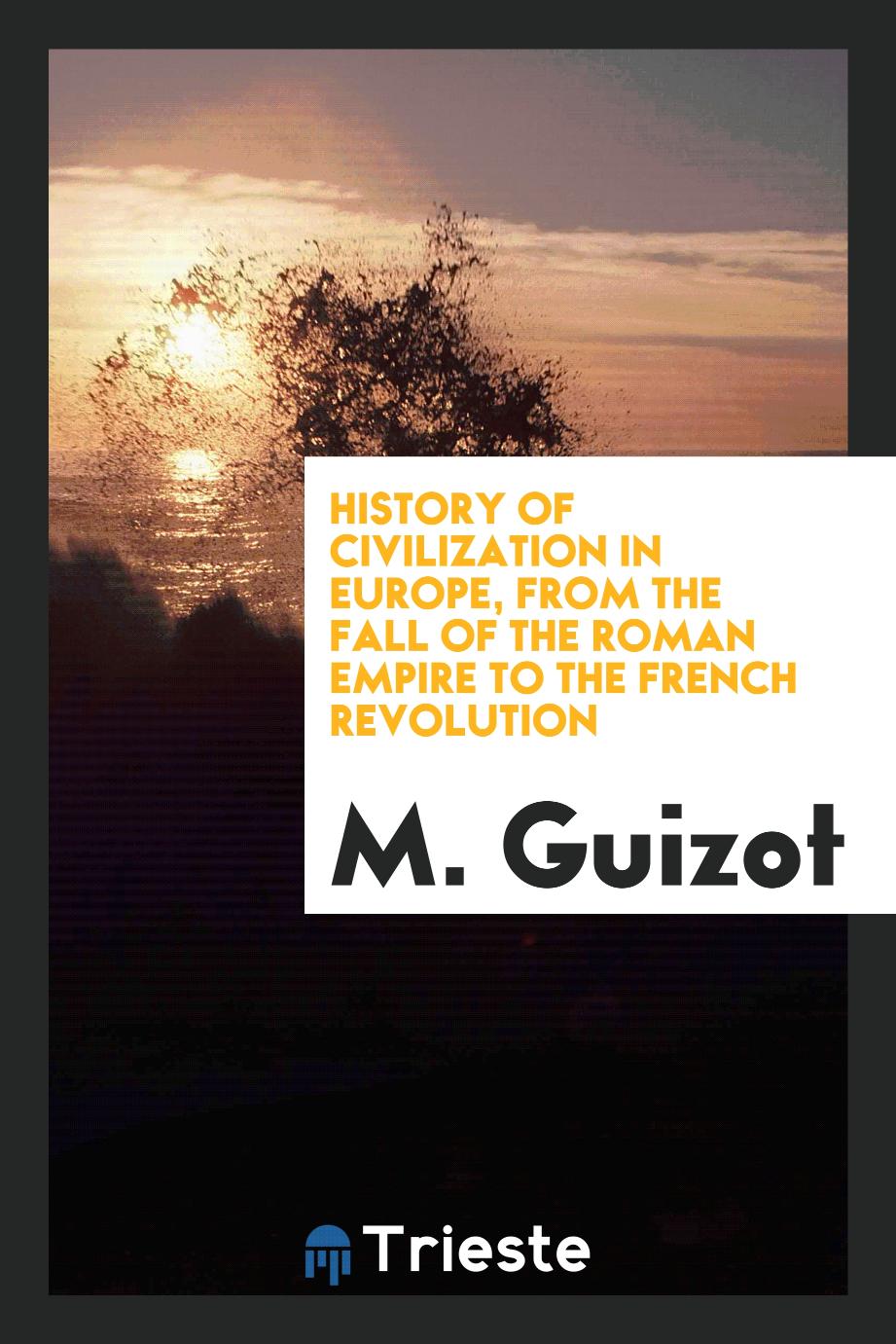 History of civilization in Europe, from the fall of the Roman empire to the French revolution