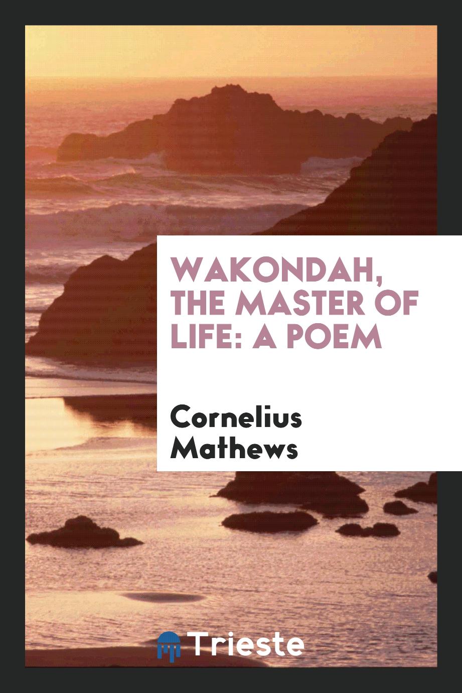 Wakondah, the Master of Life: A Poem