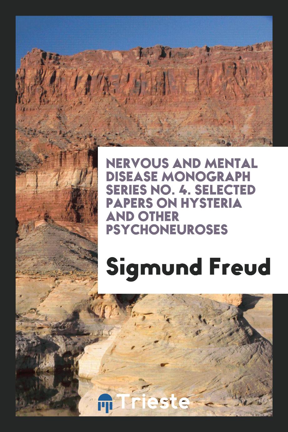 Nervous and mental disease monograph series No. 4. Selected papers on hysteria and other psychoneuroses