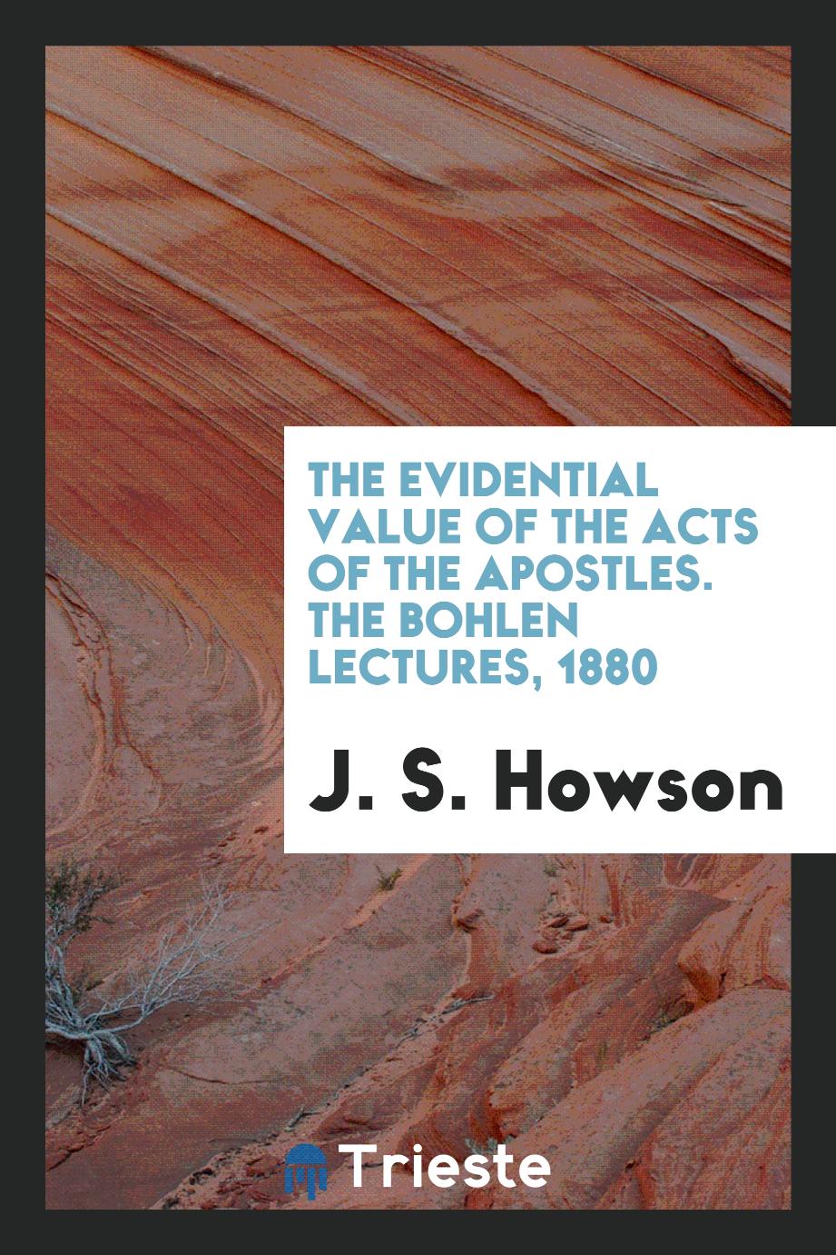 The Evidential Value of the Acts of the Apostles. The Bohlen Lectures, 1880