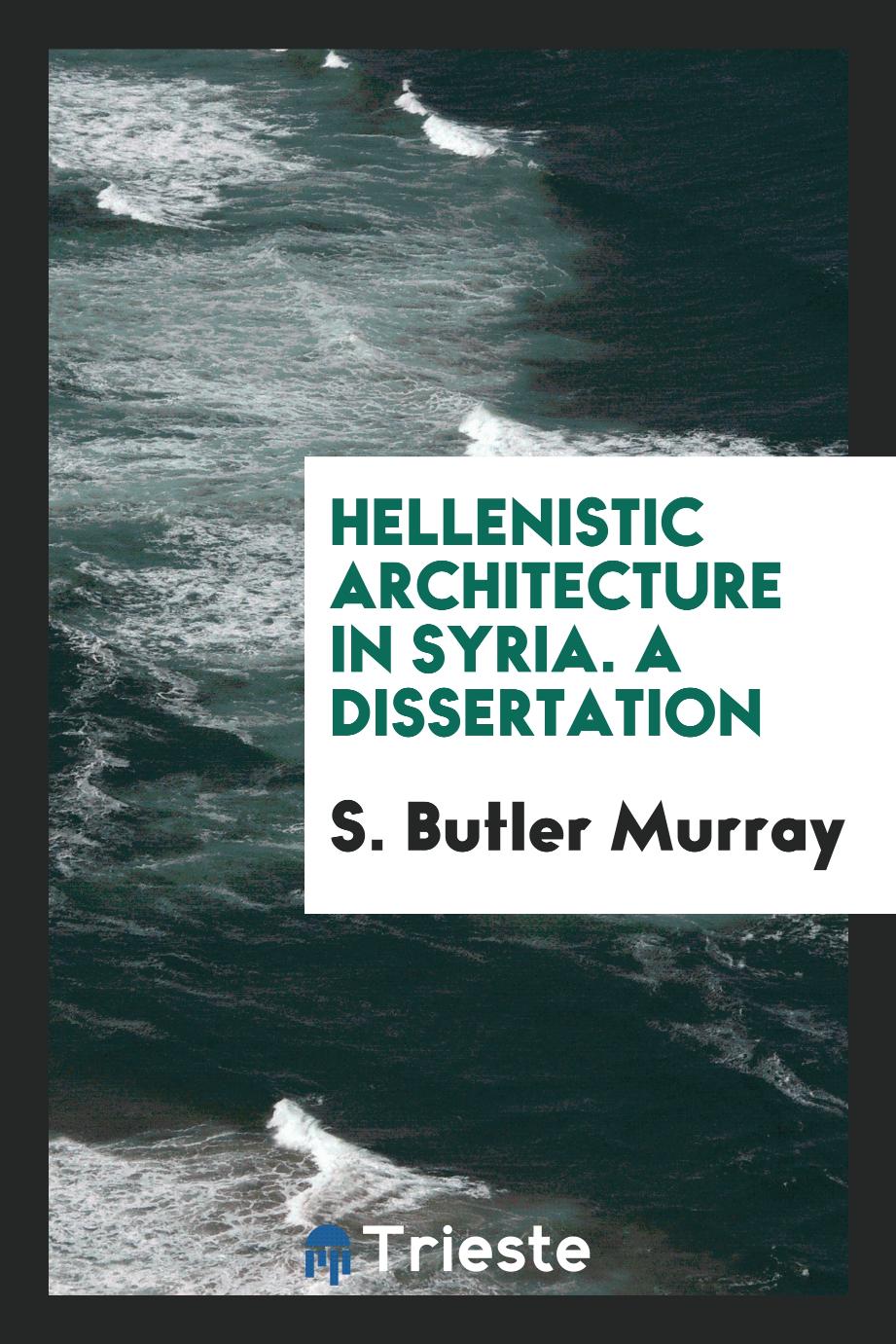 Hellenistic Architecture in Syria. A dissertation