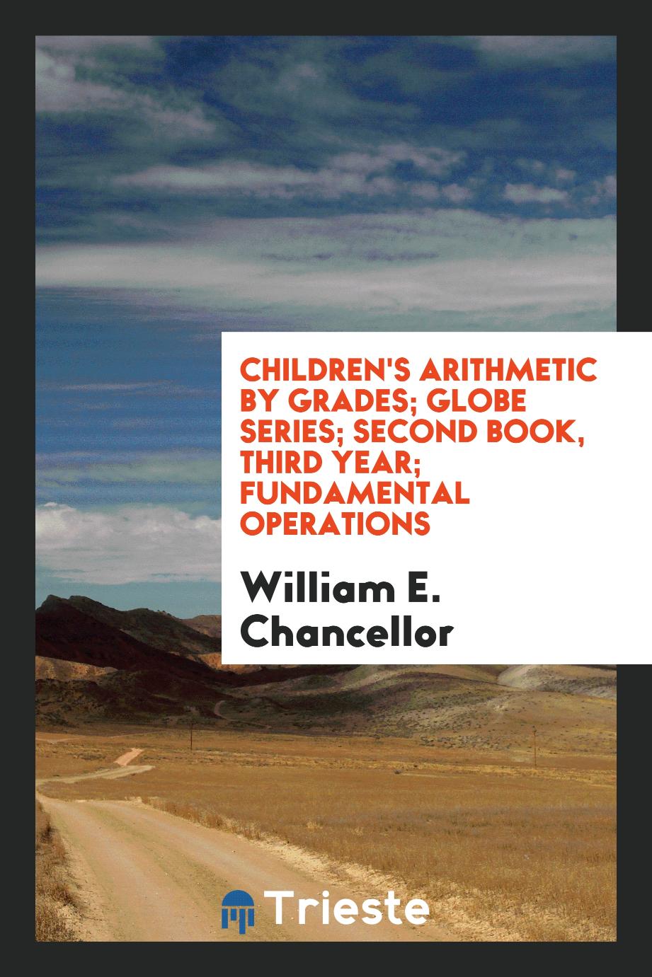 Children's Arithmetic by Grades; Globe Series; Second Book, Third Year; Fundamental Operations