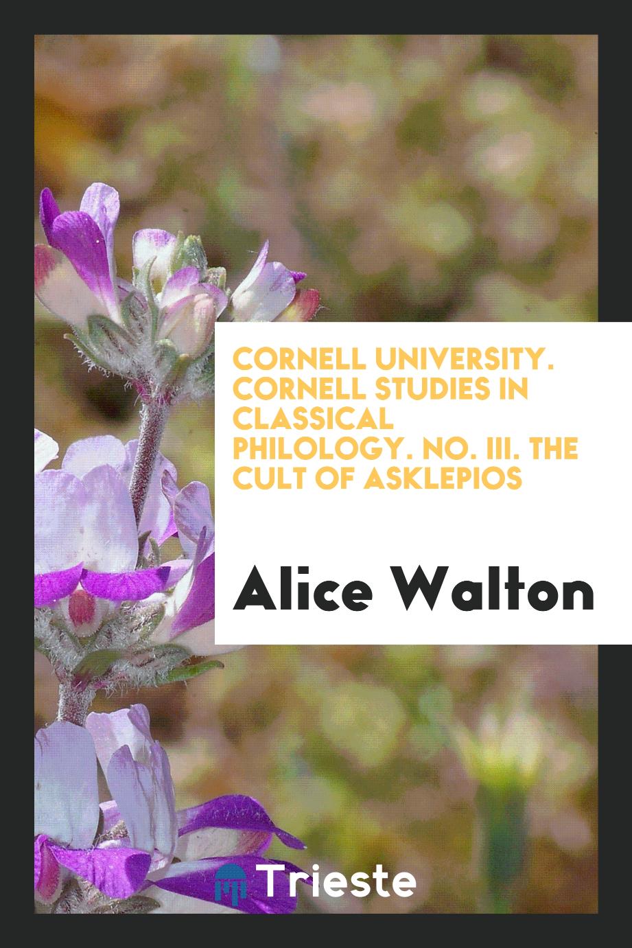 Cornell University. Cornell Studies in Classical Philology. No. III. The Cult of Asklepios