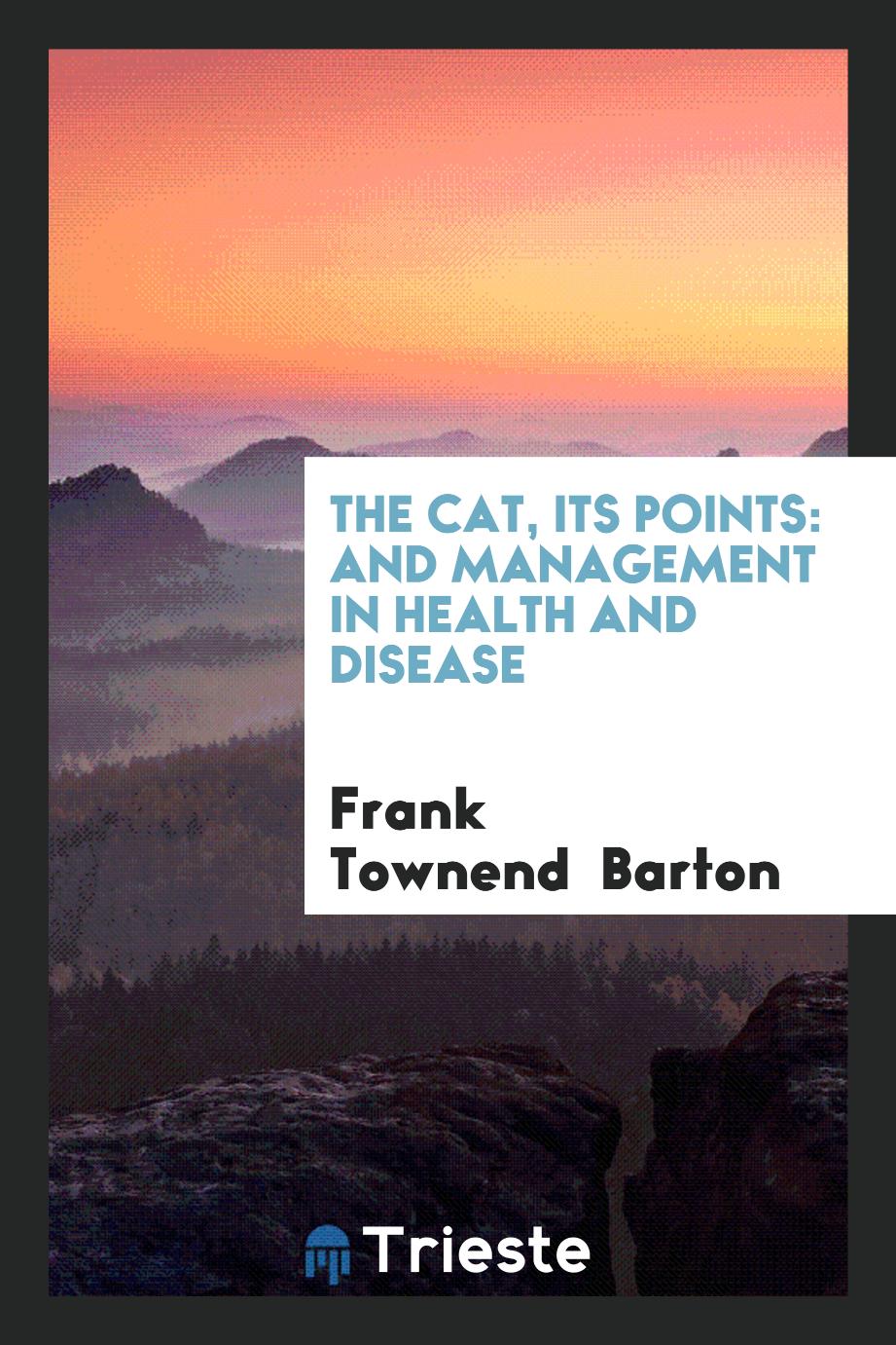 The Cat, Its Points: And Management in Health and Disease