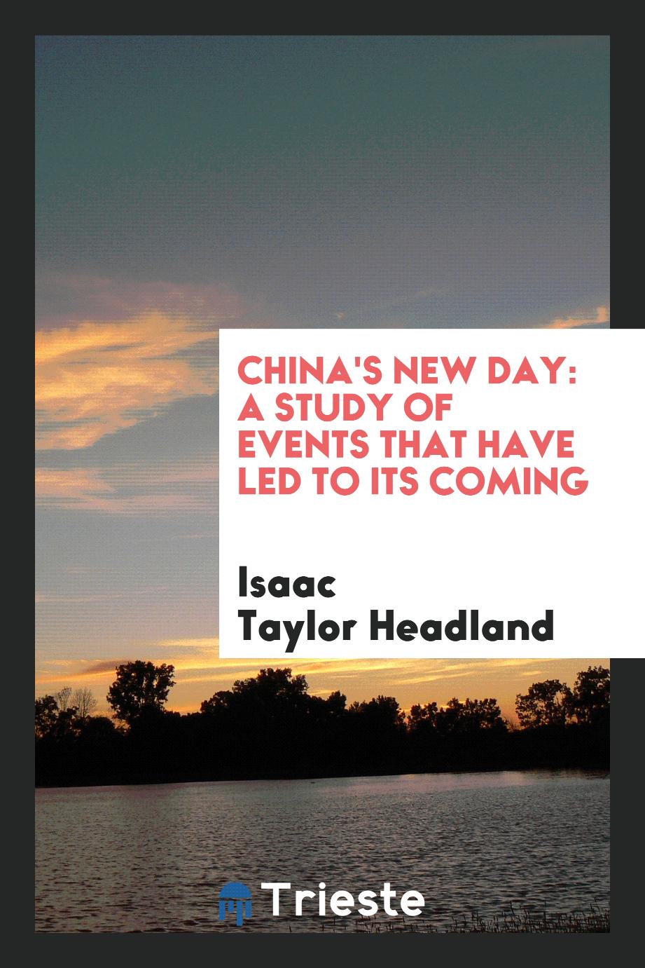 China's New Day: A Study of Events that Have Led to Its Coming