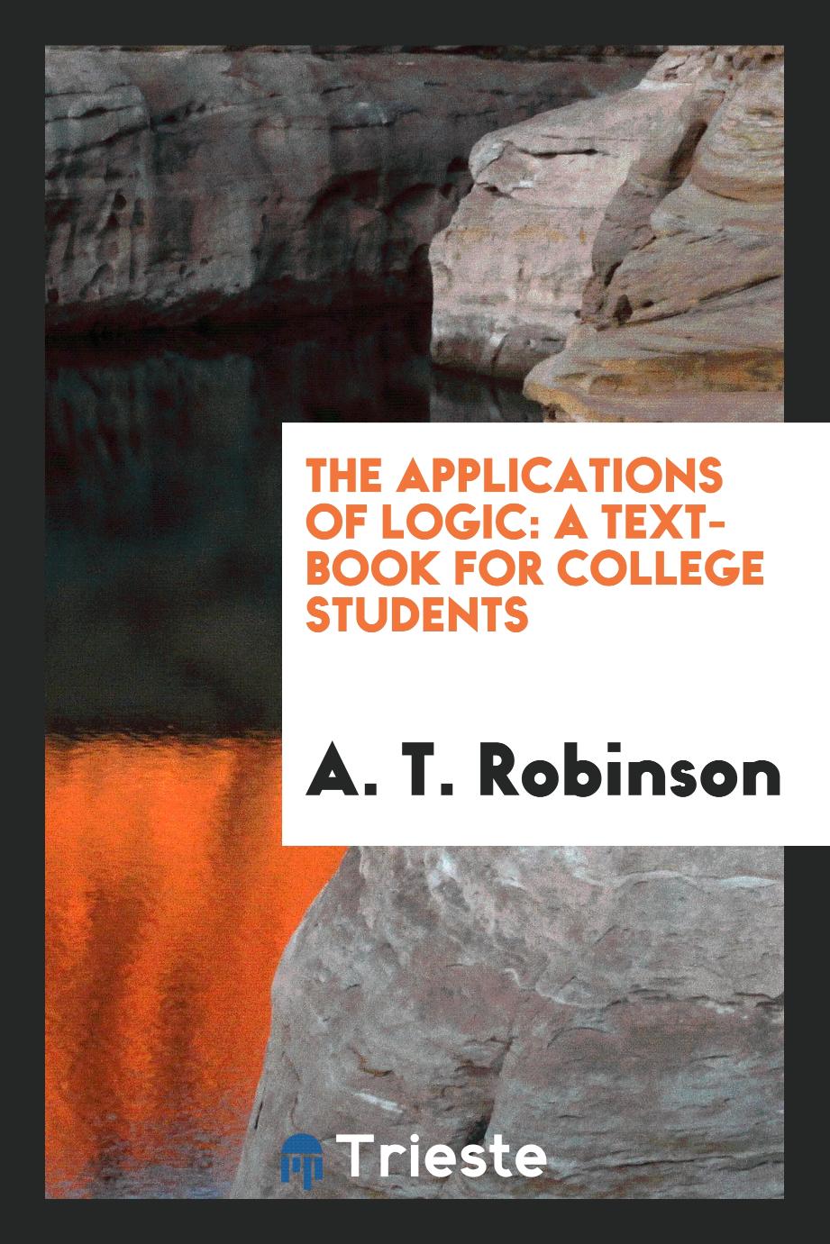The Applications of Logic: A Text-Book for College Students
