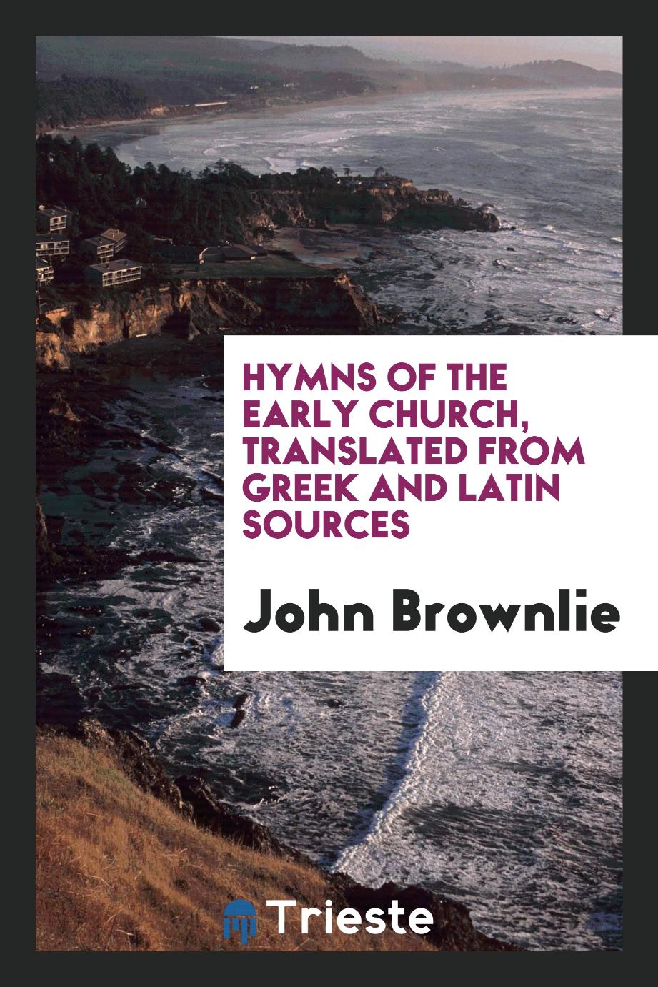 Hymns of the early church, translated from Greek and Latin sources
