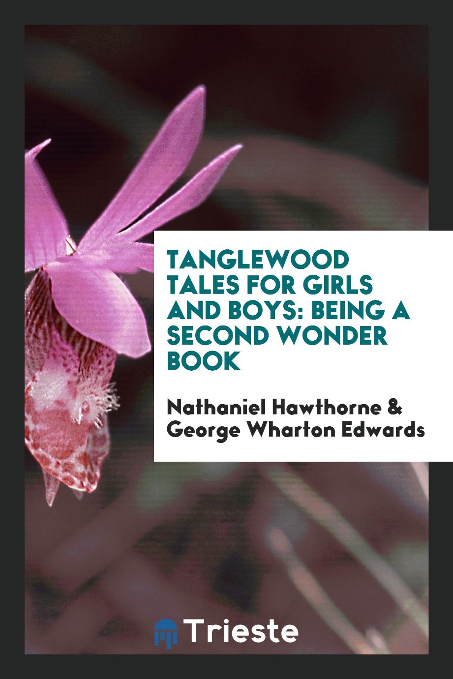 Tanglewood Tales for Girls and Boys: Being a Second Wonder Book