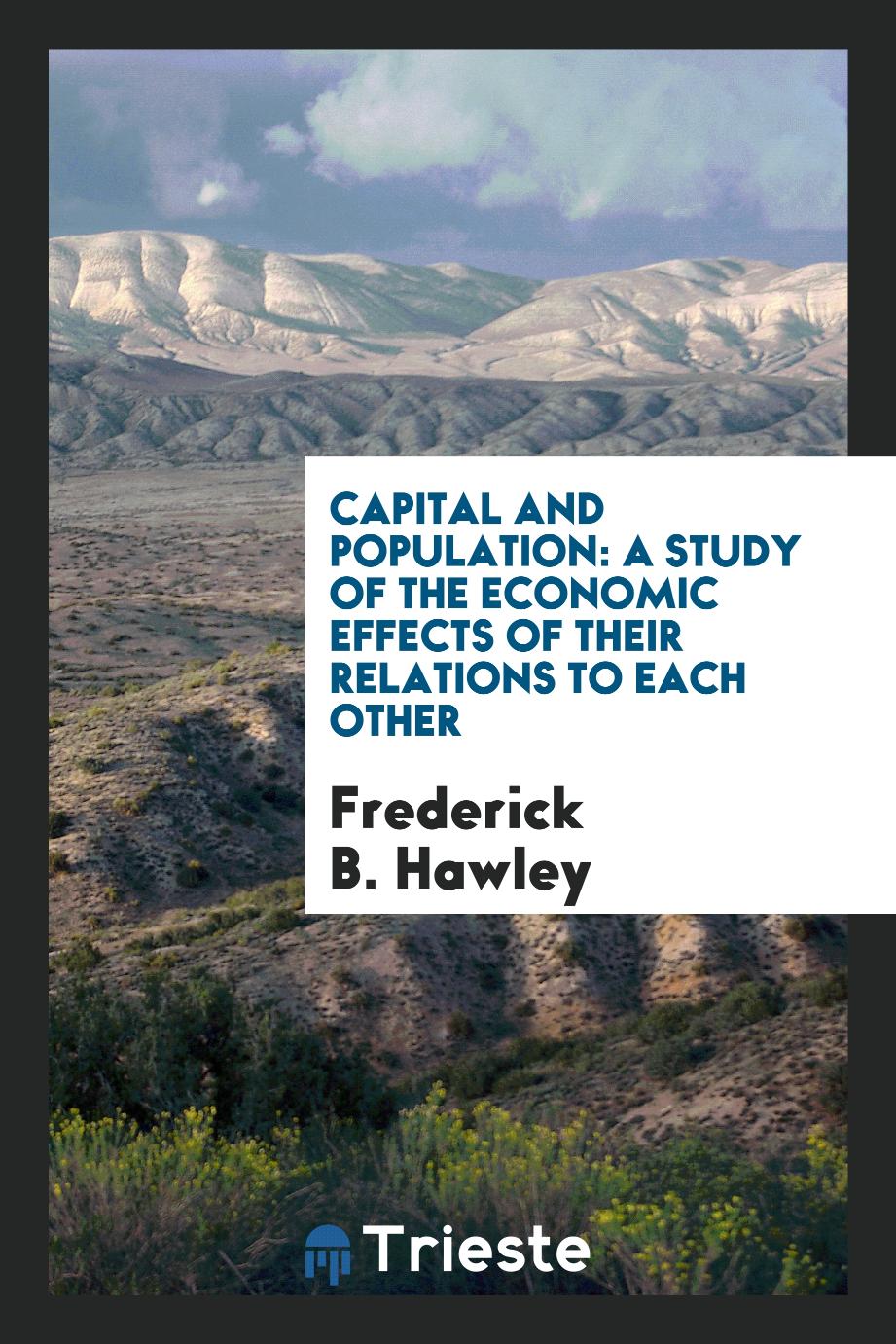 Capital and population: a study of the economic effects of their relations to each other