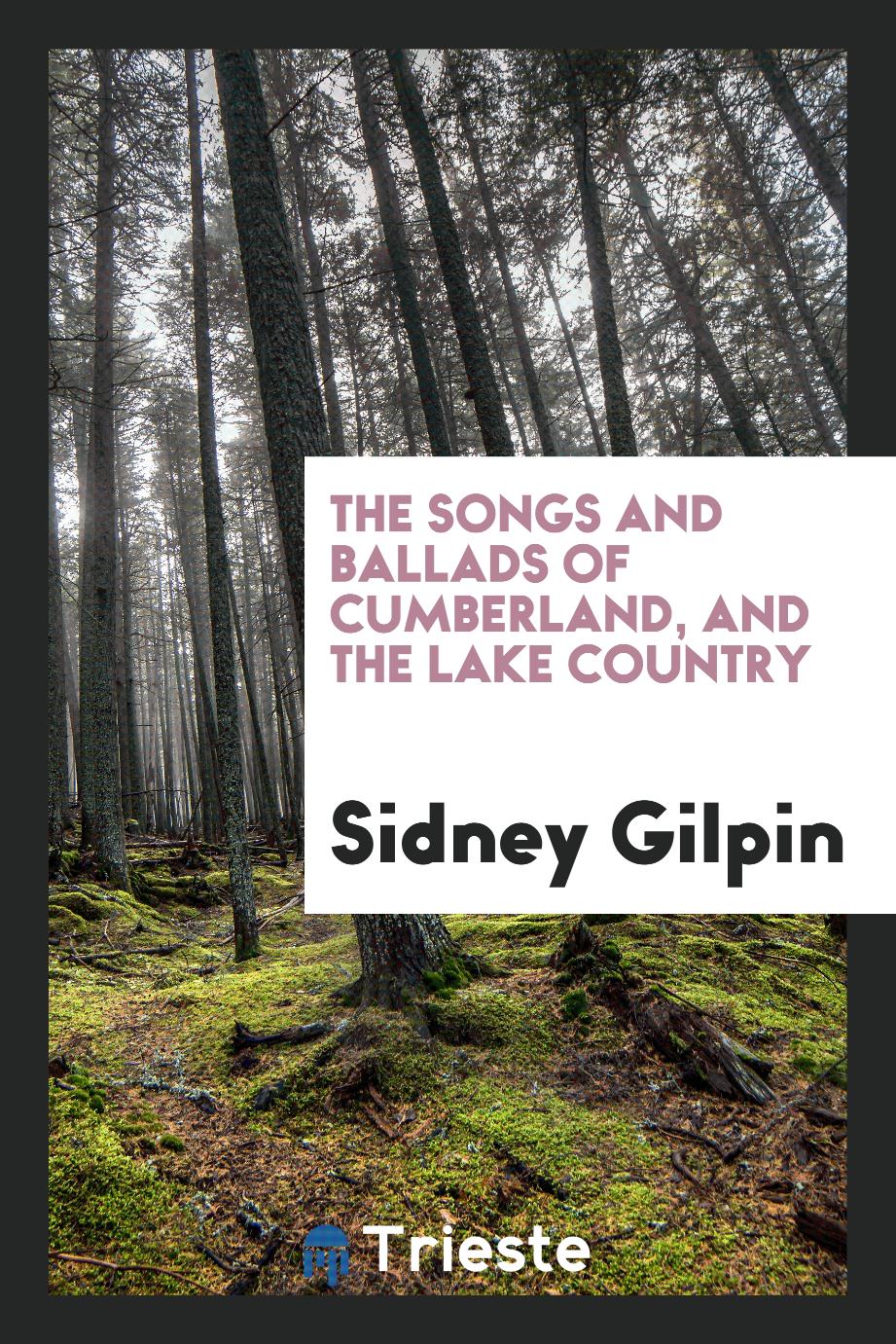 The Songs and Ballads of Cumberland, and the Lake Country