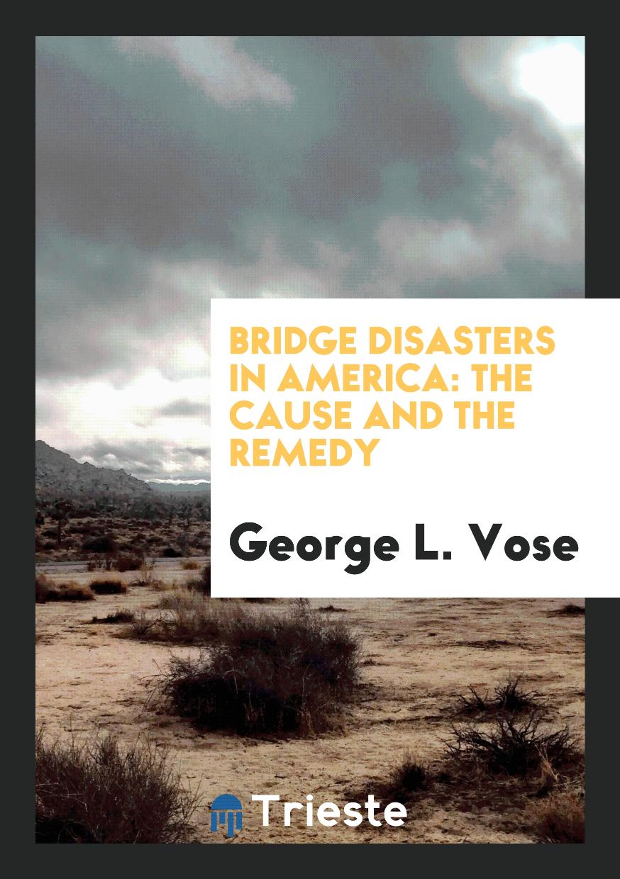 Bridge Disasters in America: The Cause and the Remedy