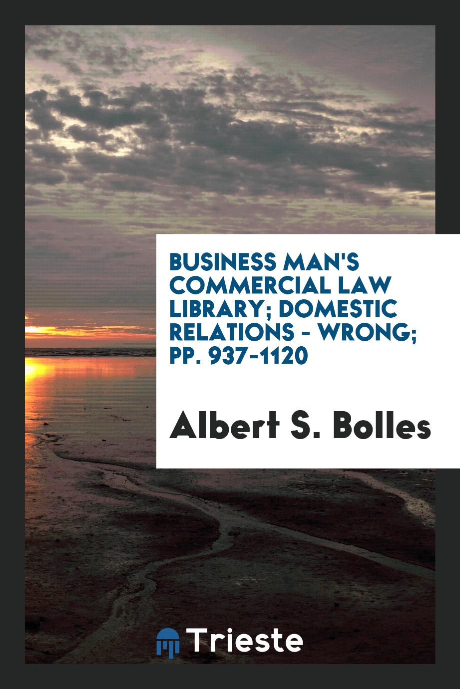 Business Man's Commercial Law Library; Domestic Relations - Wrong; pp. 937-1120