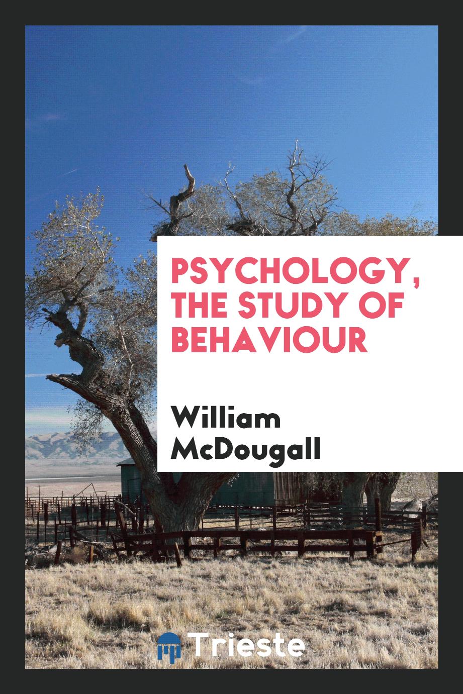 Psychology, the study of behaviour