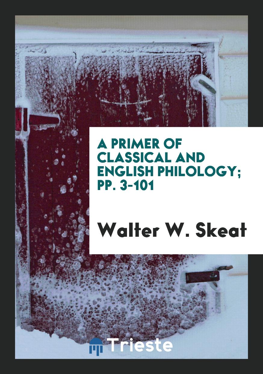 A Primer of Classical and English Philology; pp. 3-101