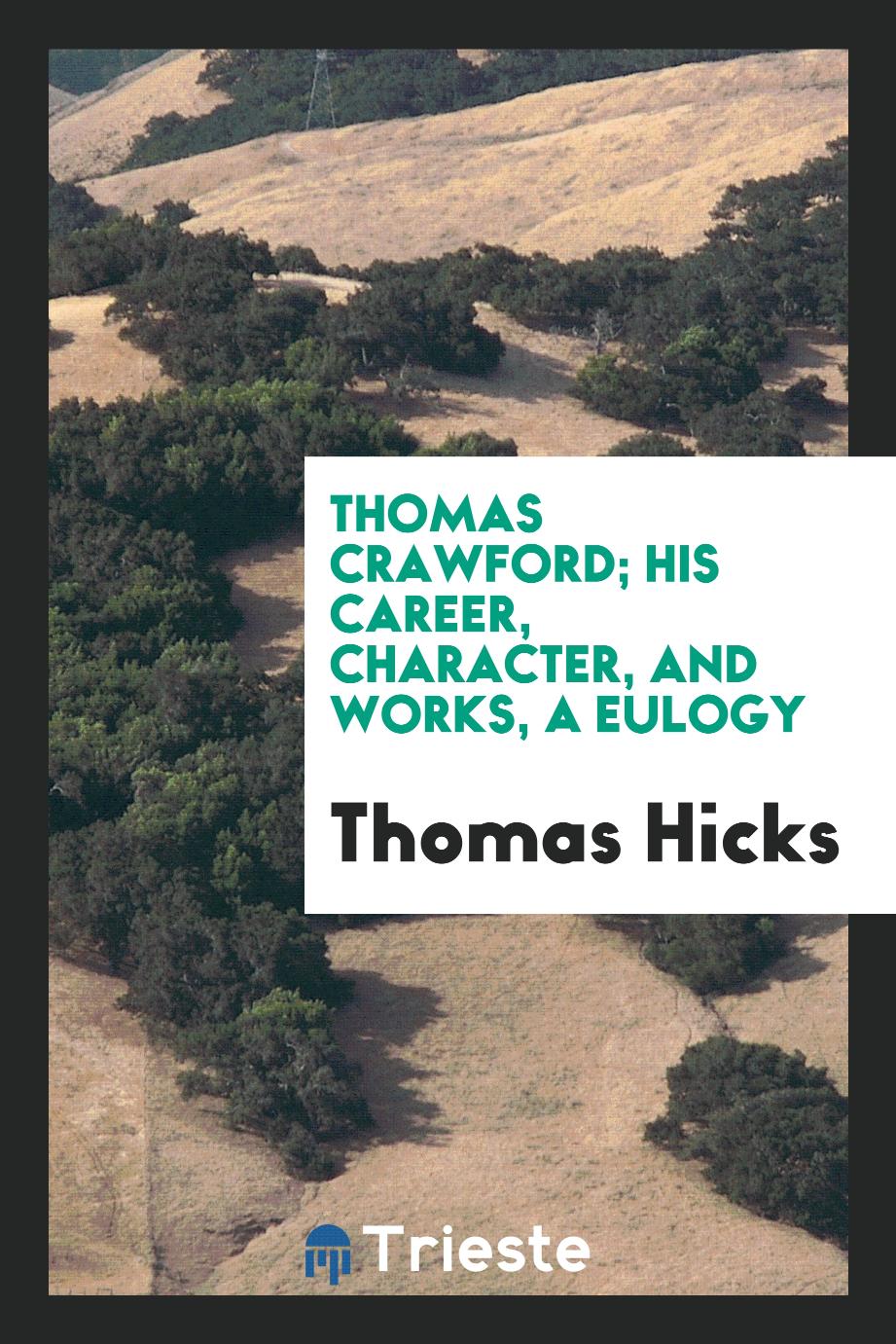 Thomas Crawford; His Career, Character, and Works, a Eulogy