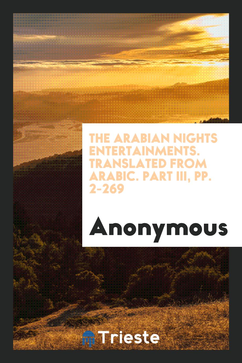 The Arabian Nights Entertainments. Translated from Arabic. Part III, pp. 2-269