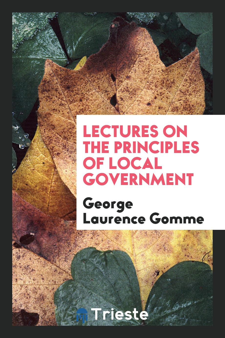 Lectures on the principles of local government