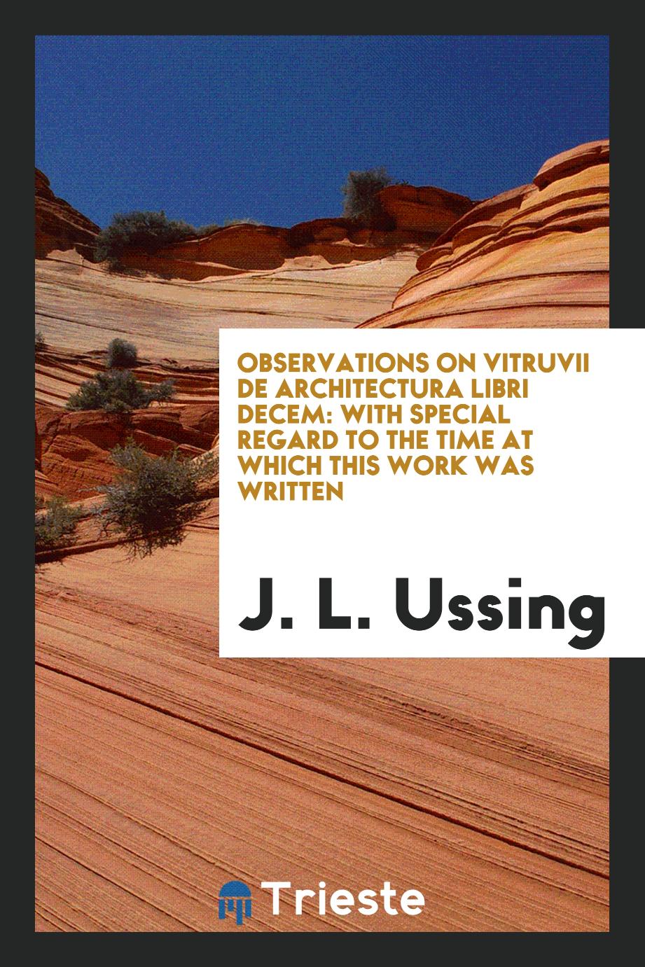 Observations on Vitruvii De Architectura Libri Decem: With Special Regard to the Time at which this work was written