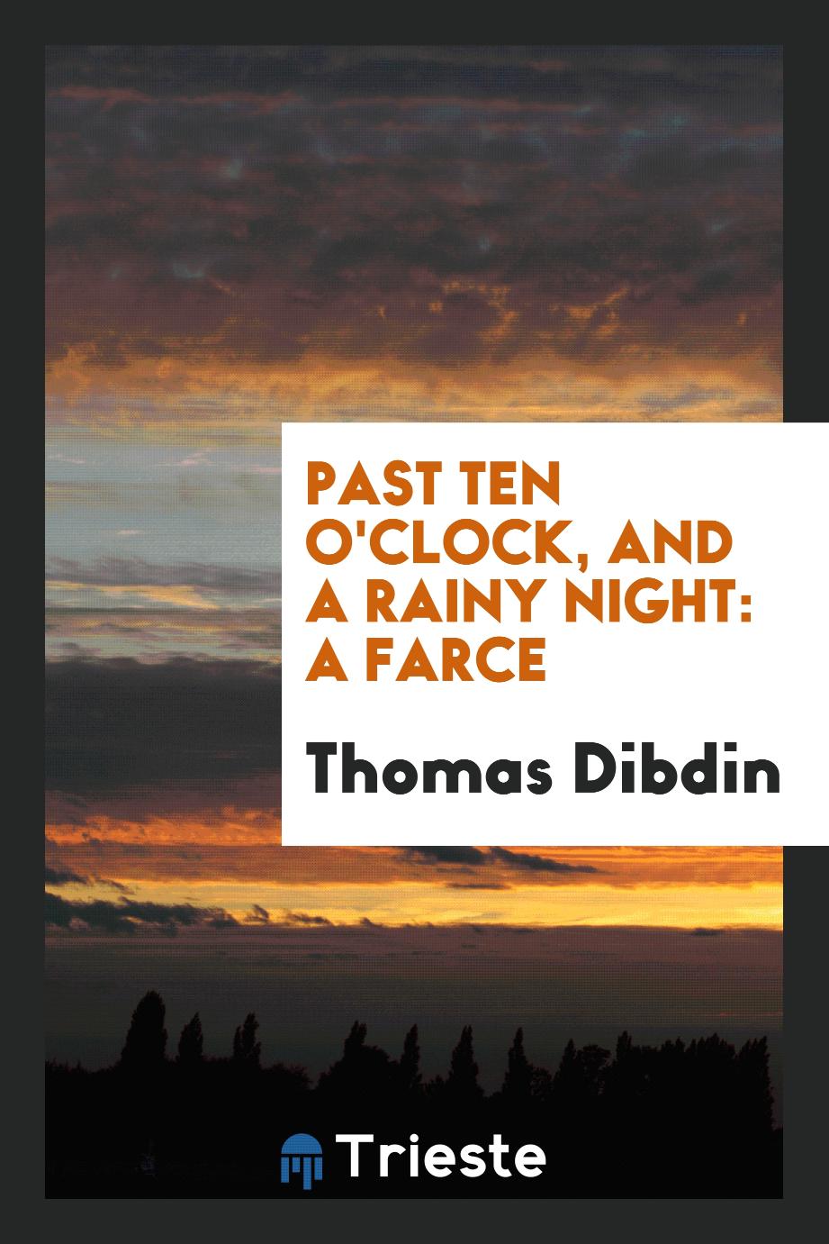 Past ten o'clock, and a rainy night: a farce