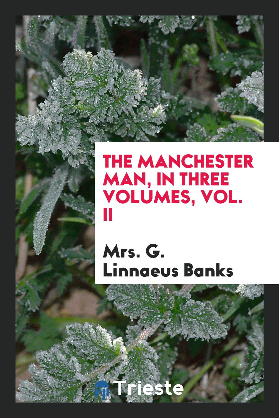 The Manchester Man, in Three Volumes, Vol. II