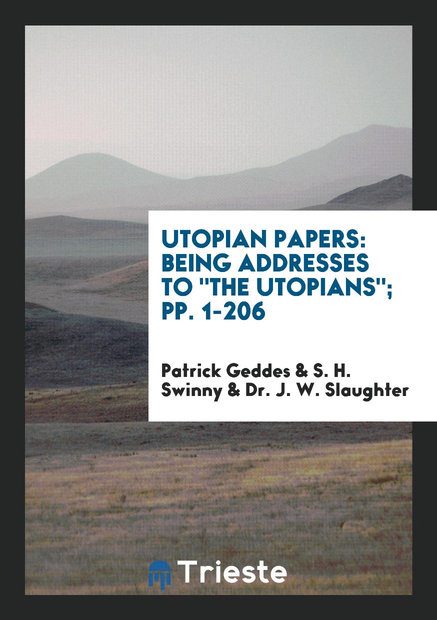 Utopian Papers: Being Addresses to "The Utopians"; pp. 1-206