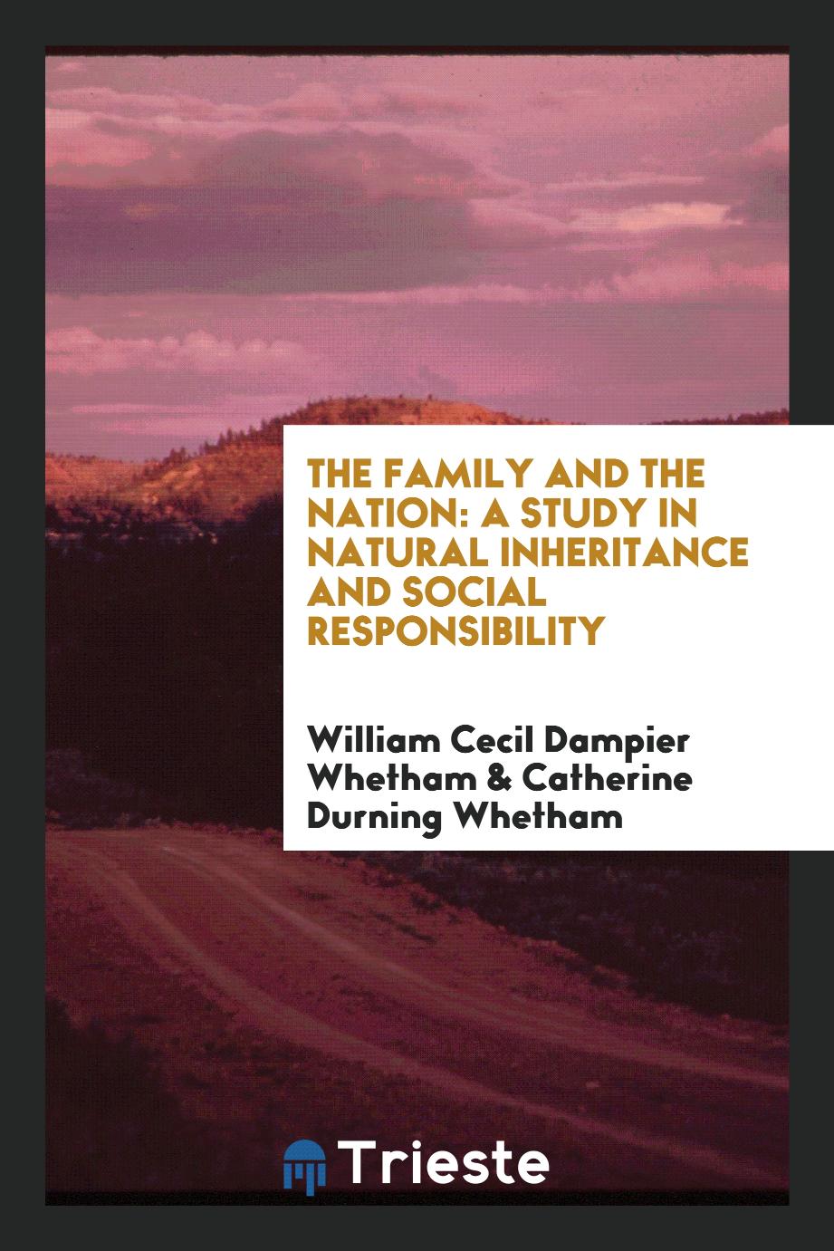 The family and the nation: a study in natural inheritance and social responsibility