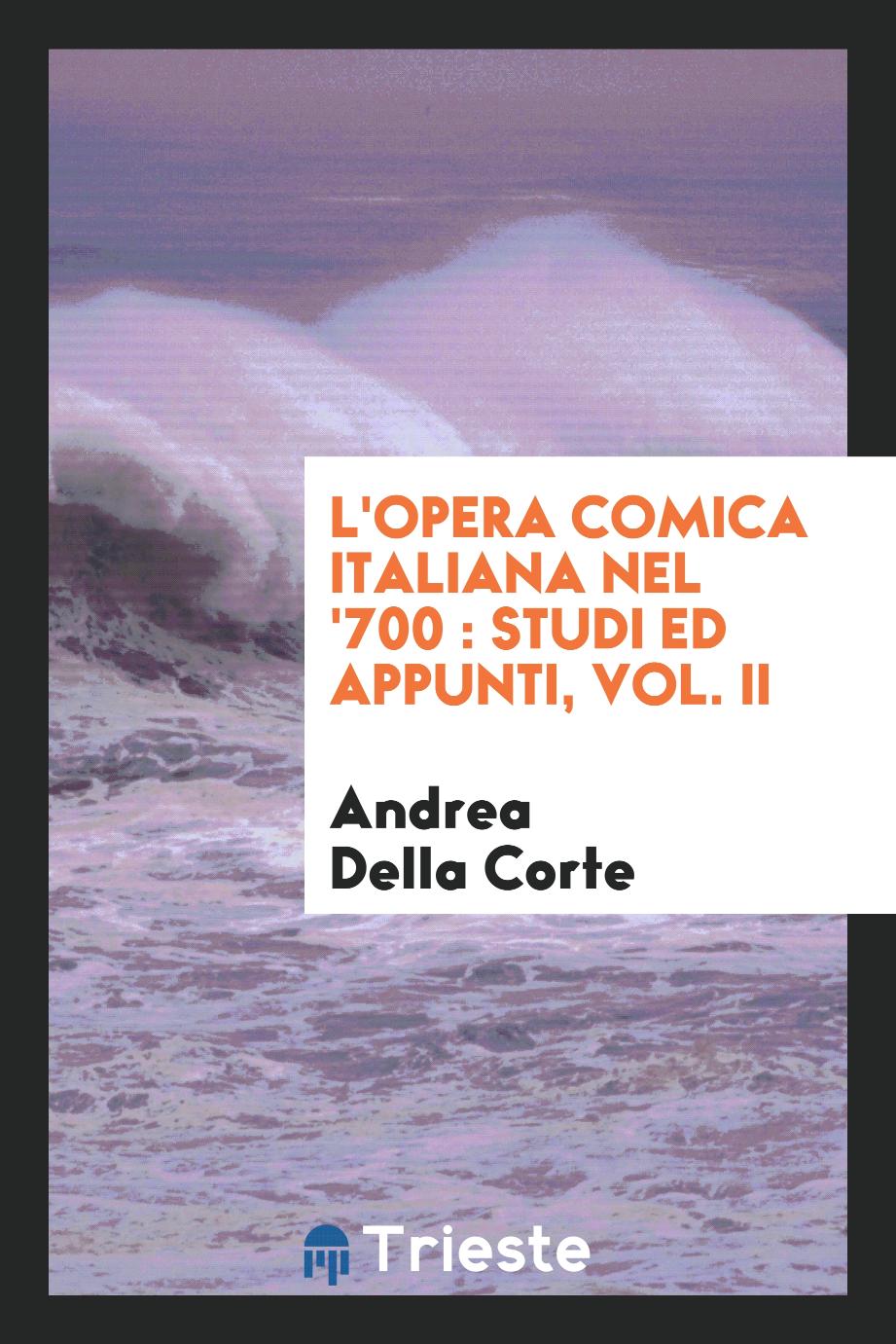 L'opera comica italiana nel '700 : studi ed appunti, Vol. II