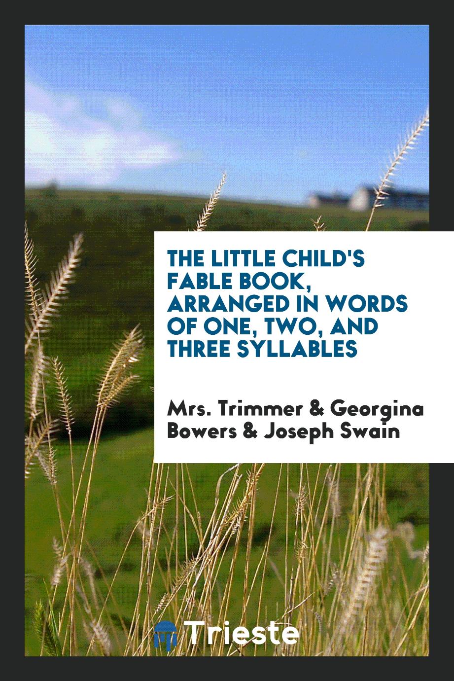 The Little Child's Fable Book, Arranged in Words of One, Two, and Three Syllables